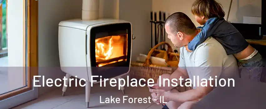  Electric Fireplace Installation Lake Forest - IL