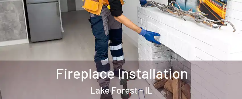  Fireplace Installation Lake Forest - IL