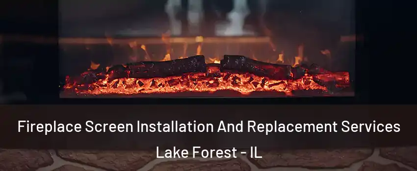  Fireplace Screen Installation And Replacement Services Lake Forest - IL