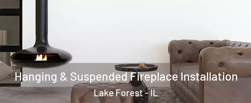  Hanging & Suspended Fireplace Installation Lake Forest - IL