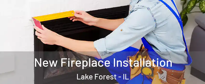  New Fireplace Installation Lake Forest - IL