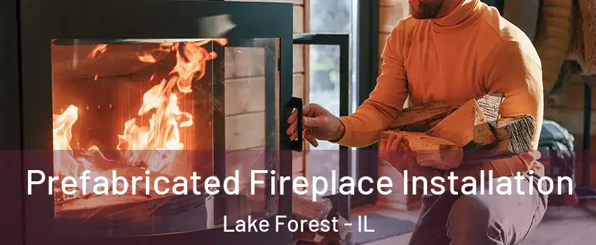  Prefabricated Fireplace Installation Lake Forest - IL