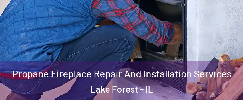  Propane Fireplace Repair And Installation Services Lake Forest - IL