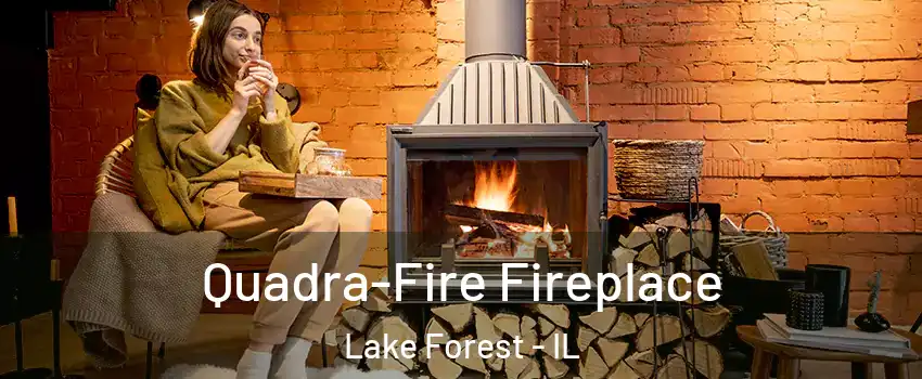  Quadra-Fire Fireplace Lake Forest - IL