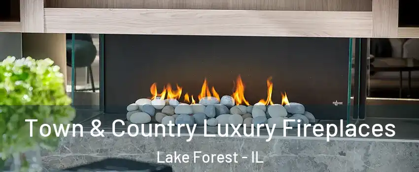  Town & Country Luxury Fireplaces Lake Forest - IL