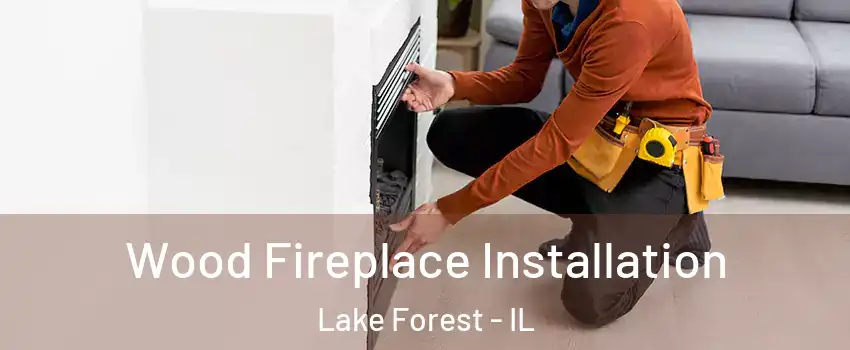  Wood Fireplace Installation Lake Forest - IL